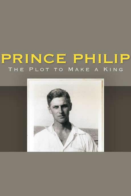 Prince Philip: The Plot to Make a King